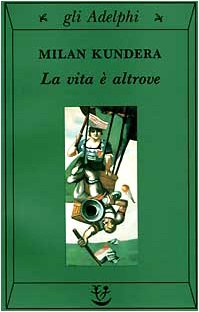 Milan Kundera: La vita è altrove (1998, Adelphi)