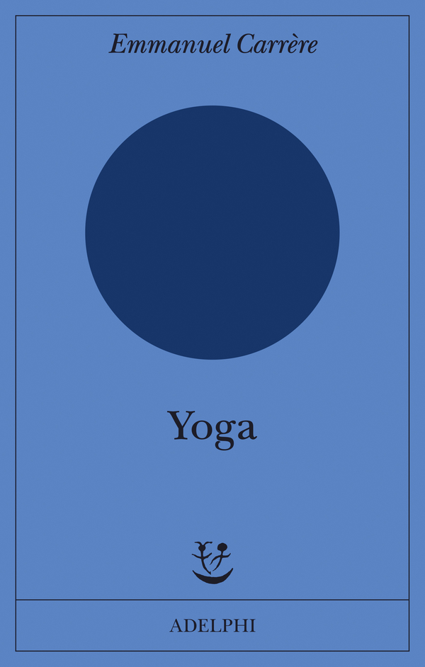 Emmanuel Carrère: Yoga (Paperback, Italiano language, 2021, Adelphi)