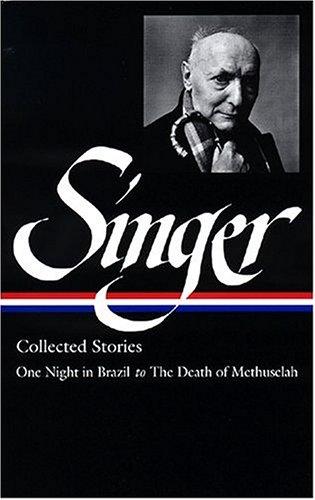 Isaac Bashevis Singer: Collected stories (2004, Library of America)