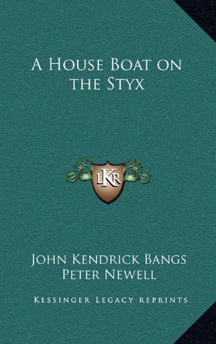 John Kendrick Bangs, Peter Newell: A House Boat on the Styx (Hardcover, 2010, Kessinger Publishing, LLC)