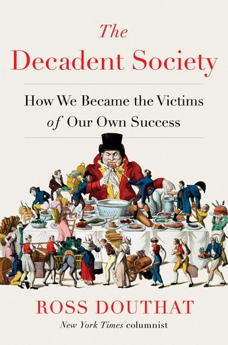 Ross Douthat: The Decadent Society: How We Became the Victims of Our Own Success (2020, Avid Reader Press / Simon Schuster)