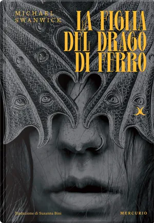 Michael Swanwick: La figlia del drago di ferro (Hardcover, italiano language, 2024, Mercurio Books)