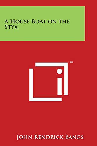 John Kendrick Bangs: A House Boat on the Styx (Paperback, 2014, Literary Licensing, LLC)