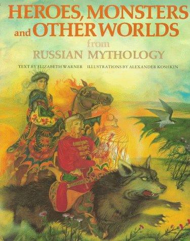 Elizabeth Warner: Heroes, monsters and other worlds from Russian mythology (1996, P. Bedrick Books)
