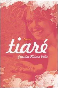 Célestine Hitiura Vaite: Tiarè (Italian language, 2007, Mondadori)