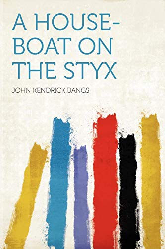 John Kendrick Bangs: A House-boat on the Styx (Paperback, 2012, HardPress Publishing)