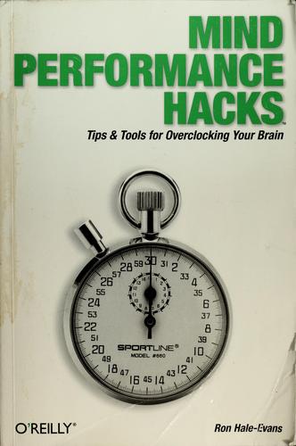 Ron Hale-Evans: Mind Performance Hacks (2006, O'Reilly Media, Inc.)