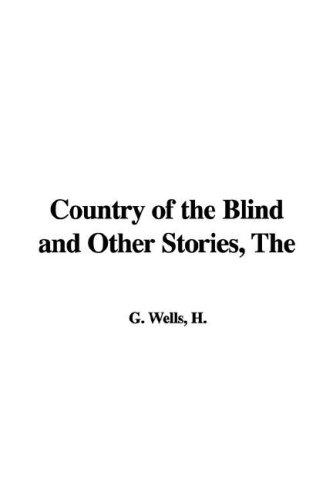 H. G. Wells: The Country of the Blind And Other Stories (Paperback, 2006, IndyPublish.com)