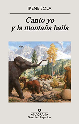 Irene Solà Saez, Concha Cardeñoso, Irene Montalà: Canto yo y la montaña baila (Paperback, Español language, 2020, Editorial Anagrama)