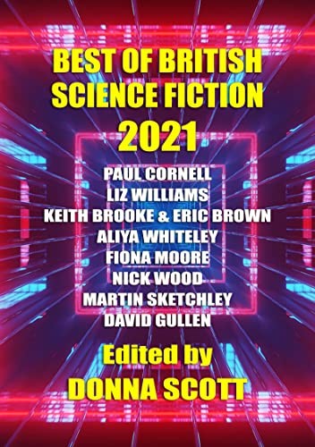Donna Scott, Paul Cornell, Liz Williams: Best of British Science Fiction 2021 (2022, NewCon Press)