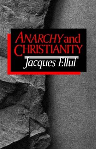 Jacques Ellul: Anarchy and Christianity (1991, W.B. Eerdmans)