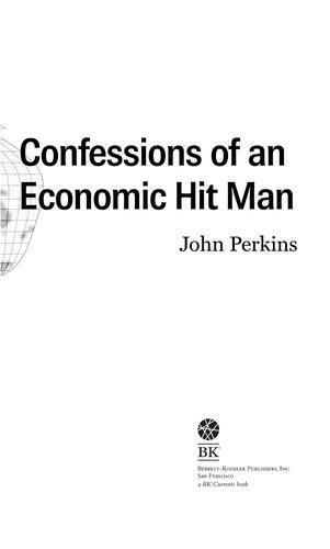 John Perkins: Confessions of an Economic Hit Man (2004, Berrett Koehler Publishers, Inc., San Francisco)