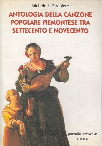 Michele L. Straniero: Antologia della canzone popolare piemontese tra Settecento e Novecento (Italian language, 1998, Paravia scriptorium, Centro regionale etnografico linguistico regione Piemonte)