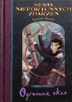 Lemony Snicket, Michael Kupperman, Brett Helquist, Veronica Canales: Seria niefortunnych zdarzeń. Ogromne okno (Hardcover, Polish language, 2002, Egmont)