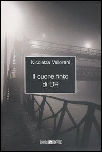 Nicoletta Vallorani: Il cuore finto di DR (Paperback, Italian language, 2003, Todaro)