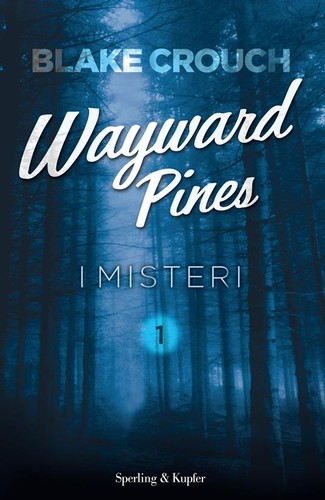 Blake Crouch: I misteri. Wayward Pines. Vol. 1 (Italian language, 2015, Sperling & Kupfer)