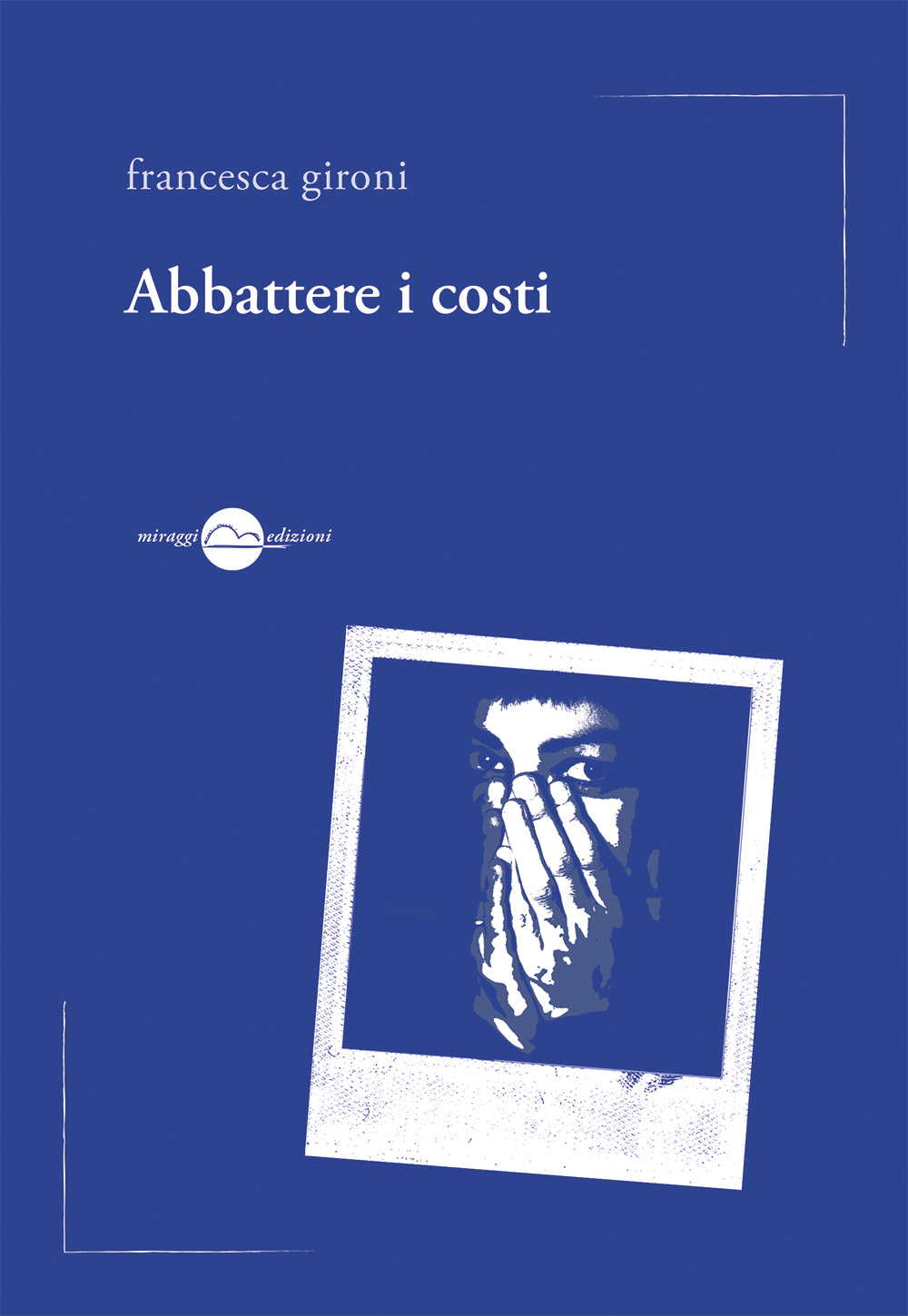 Francesca Gironi: Abbattere i costi (Paperback, Italiano language, Miraggi Edizioni)