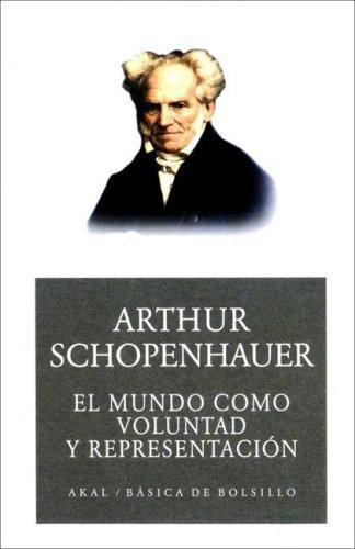 Arthur Schopenhauer: El mundo como voluntad y representación (Spanish language, 2005)