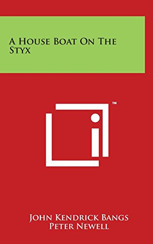 John Kendrick Bangs, Peter Newell: A House Boat On The Styx (Hardcover, 2014, Literary Licensing, LLC)