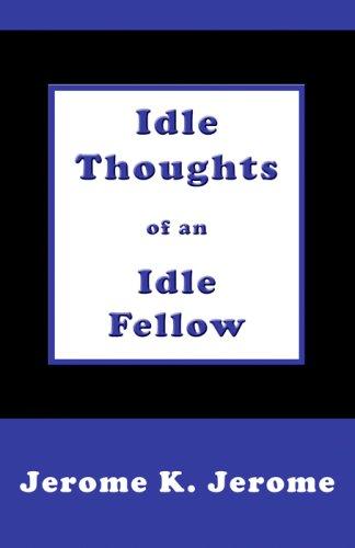 Jerome Klapka Jerome: Idle Thoughts of an Idle Fellow (Paperback, 2005, Mondial)