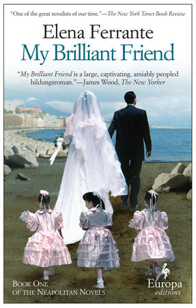 Elena Ferrante: My Brilliant Friend (2018, Europa Editions, Incorporated)