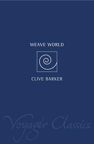 Clive Barker: Weaveworld (Voyager Classics) (Paperback, 2001, Voyager)