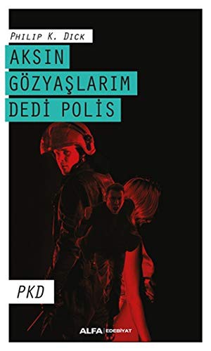 Philip K. Dick: Aksin Gözyaslarim Dedi Polis (Paperback, 2021, Alfa Yayinlari)