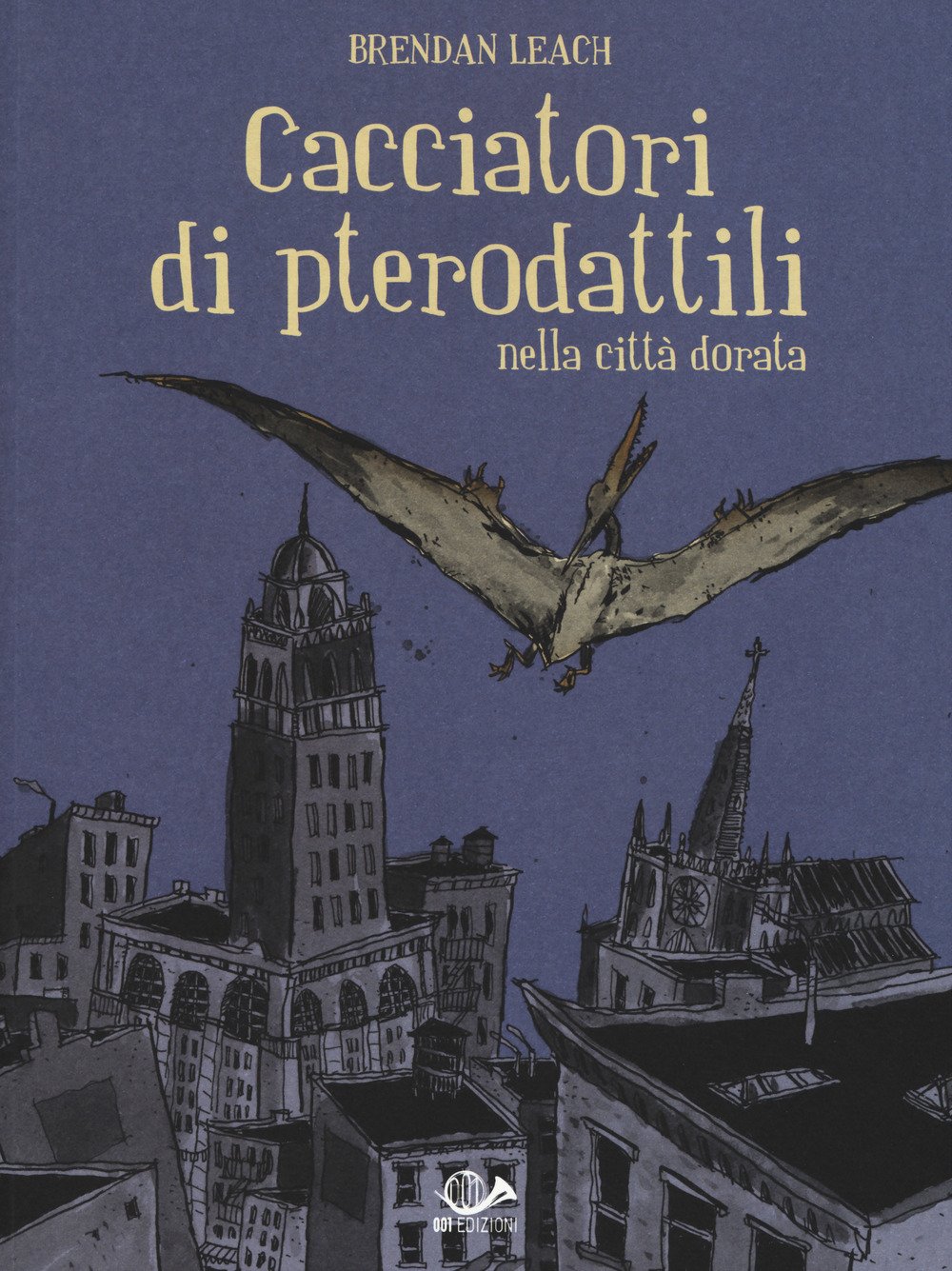 Brendan Leach: Cacciatori di pterodattili sulla città dorata (Paperback, italiano language, 2017, 001 Edizioni)