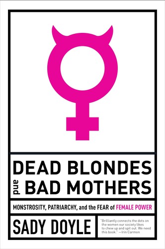 Sady Doyle: Dead Blondes and Bad Mothers (2019, Melville House Publishing)