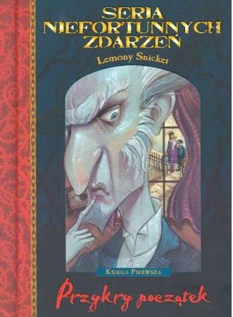 Lemony Snicket, Michael Kupperman, Brett Helquist, Nestor Busquets, Michael Kupperman, Tim Curry: Seria niefortunnych zdarzeń. Przykry początek (Hardcover, Polish language, 2004, Egmont)