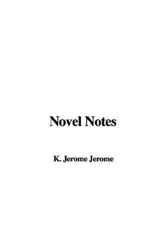 Jerome Klapka Jerome: Novel Notes (Hardcover, 2004, IndyPublish.com)