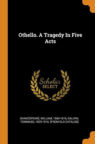 Tommaso 1829-1916 [From Old C Salvini, William Shakespeare: Othello. a Tragedy in Five Acts (Paperback, 2018, Franklin Classics Trade Press)