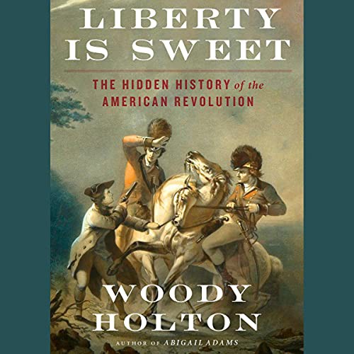 Woody Holton: Liberty Is Sweet (AudiobookFormat, 2021, Simon & Schuster Audio and Blackstone Publishing)