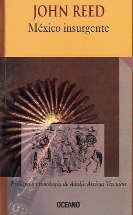 John Reed: Mexico Insurgente/insurgent Mexico (Intemporales) (Paperback, Spanish language, 2004, Oceano De Mexico)