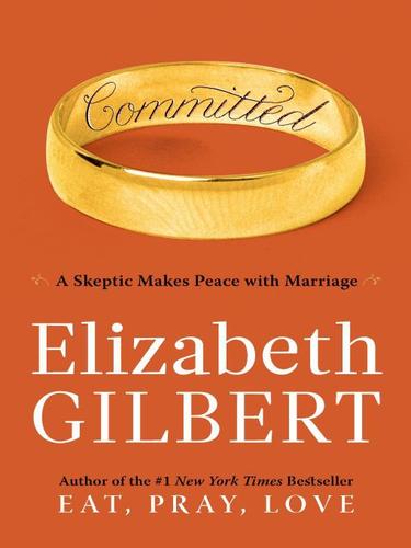 Elizabeth Gilbert: Committed (EBook, 2010, Penguin USA, Inc.)