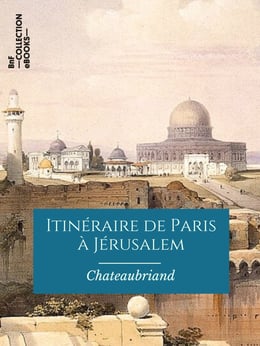 François-René de Chateaubriand: Itinéraire de Paris à Jérusalem (EBook, French language, 2019, BnF collection ebooks)