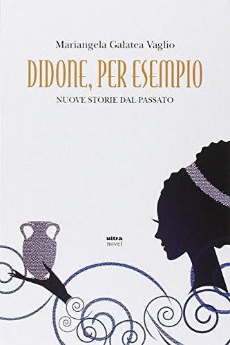 Mariangela Galatea Vaglio: Didone, per esempio (Italian language, 2014, Ultra, Ultra Novel)