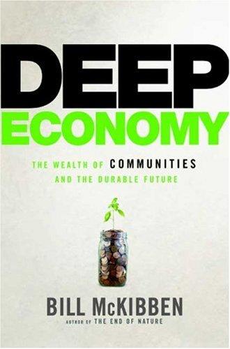 Bill McKibben: Deep Economy (2007, Times Books)