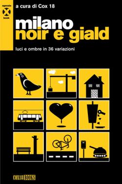 Cox 18, Andrea Ferrari, Paolo Pasi, Aldo Amicucci, Gianluca Angioi, Giuseppe Apolito, Riccardo Avesani, Chiara Balsamo, Bettina Bartalesi, Marika Battarola, Paolo Binni, Federico Bovo, BSimo, GGTarantola, Paola Varalli, Lenin Andrejievic Ulianov, Federico Tinelli, Rosanera, Vito Manolo Roma, Paolo Robaudi, Federico Rizzo, Ratzo, Titta Raccagni, Serena Porrati, Giovanni Pirelli, Pear, Vincenzo Pandolfi, Alessandro Nebbia, Fanny Molteni, Lucciole, Lady Snowhite, Jerrinez, Andrea Guerra, Antonella Grieco, Giubbonsky, Nelson Corallo, Pietro Dossena, Francesco Gallone, Gert l’infame: Milano noir e giald (Paperback, Italiano language, 2010, Agenzia X)