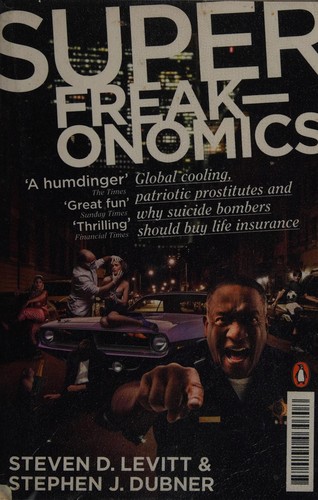 Stephen J. Dubner, Steven D. Levitt: Super Freak-Onomics (2010, Penguin Books, Limited)