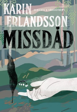 Karin Erlandsson: Missdåd (Hardcover, Swedish language, 2018, Schildts & Soderstroms)