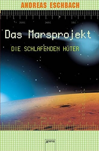 Andreas Eschbach: Das Marsprojekt 05. Die schlafenden Hüter (2008, Arena Verlag GmbH)