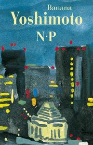 Banana Yoshimoto: N•P (French language, 1999, Rivages)