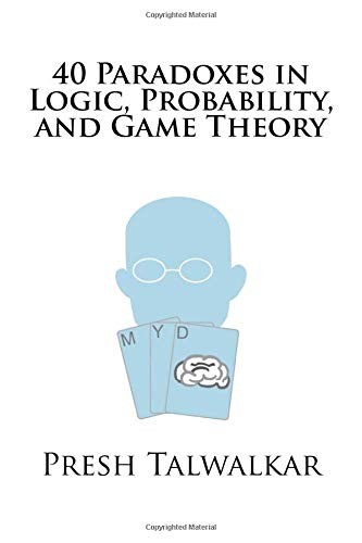 Presh Talwalkar: 40 Paradoxes in Logic, Probability, and Game Theory (Paperback, 2015, CreateSpace Independent Publishing Platform)