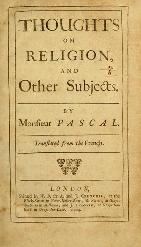 Blaise Pascal: Thoughts on religion (1704, Printed by W. B. for A. and J. Churchil [etc.])