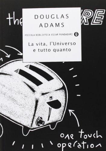 Douglas Adams: La vita, l'universo e tutto quanto (Paperback, Italian language, 2007, Mondadori)