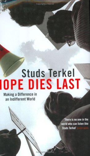 Studs Terkel: Hope Dies Last (2004, Granta Books)
