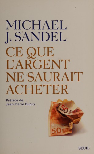 Michael J. Sandel: Ce que l'argent ne saurait acheter (French language, 2014, Ed. du Seuil)