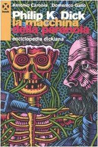 Antonio Caronia, Domenico Gallo: Philip K. Dick : la macchina della paranoia, enciclopedia dickiana (Italian language, 2006)