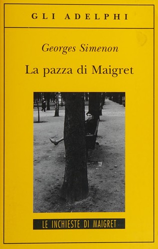 Georges Simenon: La pazza di Maigret (Italian language, 2011, Adelphi)